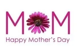Happy Mothers Day To All the Moms and Grandmoms