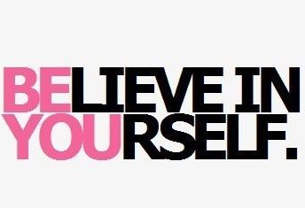 Believe in yourself be you