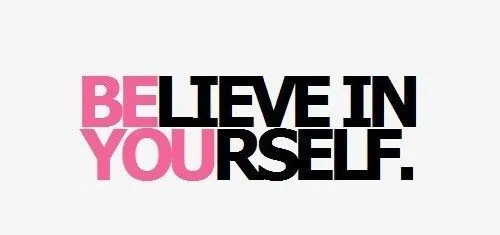 Believe in yourself be you